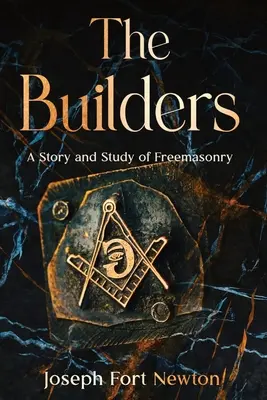 Les Bâtisseurs : Une histoire et une étude de la franc-maçonnerie - The Builders: A Story and Study of Freemasonry