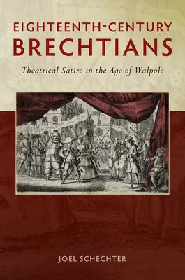 Les Brechtiens du XVIIIe siècle : La satire théâtrale à l'époque de Walpole - Eighteenth-Century Brechtians: Theatrical Satire in the Age of Walpole