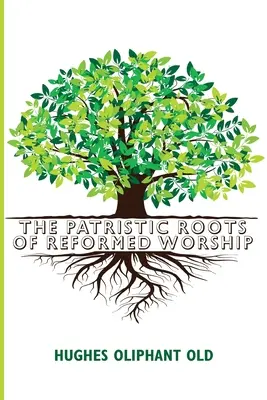 Les racines patristiques du culte réformé - The Patristic Roots of Reformed Worship
