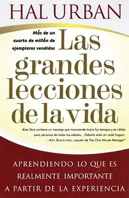 Las Grandes Lecciones de la Vida (Les plus grandes leçons de la vie) : Apprendre ce qui est vraiment important à partir de l'expérience - Las Grandes Lecciones de la Vida (Life's Greatest Lessons): Aprendiendo Lo Que Es Realmente Importante a Partir de la Experiencia