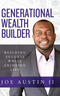 Bâtisseur de richesse générationnelle : Construire le succès tout en profitant de la vie - Generational Wealth Builder: Building Success While Enjoying Life