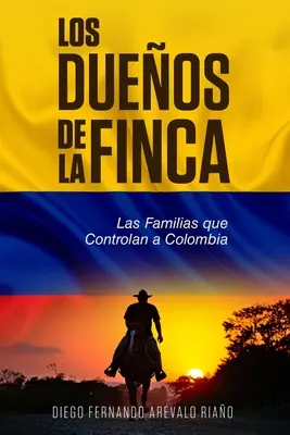 Les propriétaires de la ferme : Les familles qui contrôlent la Colombie - Los Dueos de la finca: Las Familias que controlan a Colombia