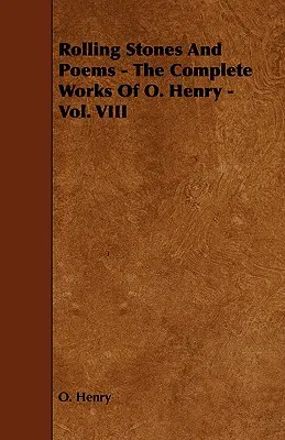 Rolling Stones and Poems - L'œuvre complète de O. Henry - Vol. VIII - Rolling Stones and Poems - The Complete Works of O. Henry - Vol. VIII