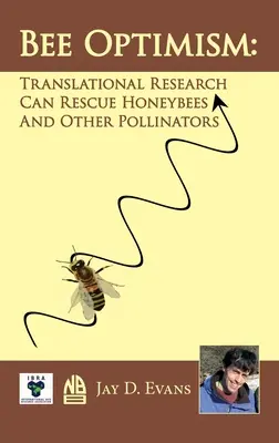 L'optimisme des abeilles : La recherche translationnelle sauvera les abeilles domestiques et les autres pollinisateurs - Bee Optimism: Translational Research Will Rescue Honeybees And Other Pollinators