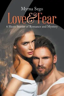 L'amour et la peur : 6 histoires courtes de romance et de mystère - Love and Fear: 6 short stories of romance & mystery