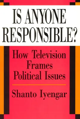 Comment la télévision encadre-t-elle les questions politiques ? - Is Anyone Responsible?: How Television Frames Political Issues