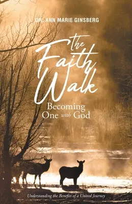 La marche de la foi : Ne faire qu'un avec Dieu : Comprendre les avantages d'un voyage uni - The Faith Walk: Becoming One With God: Understanding the Benefits of a United Journey
