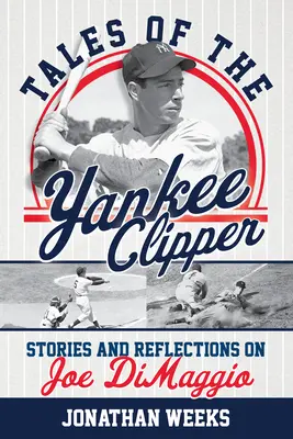 Tales of the Yankee Clipper : Histoires et réflexions sur Joe Dimaggio - Tales of the Yankee Clipper: Stories and Reflections on Joe Dimaggio