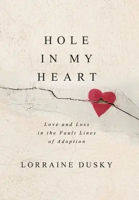 Un trou dans mon cœur : L'amour et la perte dans les failles de l'adoption - Hole in My Heart: Love and Loss in the Fault Lines of Adoption