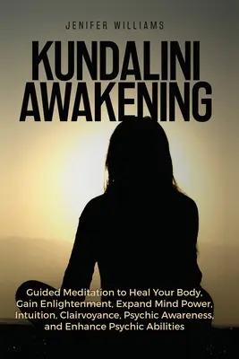 L'éveil de la Kundalini : La méditation guidée pour guérir votre corps, atteindre l'illumination, développer le pouvoir de l'esprit, l'intuition, la clairvoyance, la conscience psychique... - Kundalini Awakening: Guided Meditation to Heal Your Body, Gain Enlightenment, Expand Mind Power, Intuition, Clairvoyance, Psychic Awareness