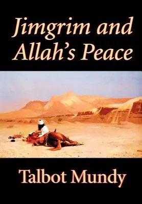 Jimgrim et la paix d'Allah par Talbot Mundy, Fiction, Classique, Action et aventure - Jimgrim and Allah's Peace by Talbot Mundy, Fiction, Classics, Action & Adventure