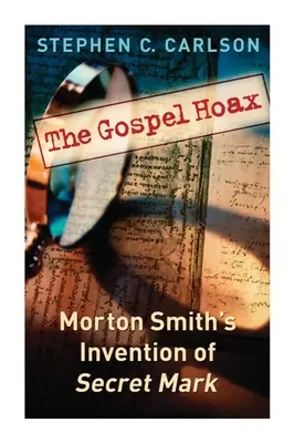 Le canular de l'Évangile : L'invention de Marc secret par Morton Smith - The Gospel Hoax: Morton Smith's Invention of Secret Mark
