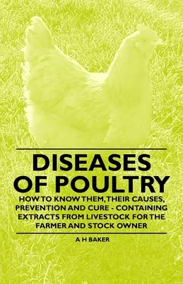 Maladies de la volaille - Comment les connaître, leurs causes, les prévenir et les guérir - contenant des extraits de Bétail pour l'agriculteur et l'éleveur - Diseases of Poultry - How to Know Them, Their Causes, Prevention and Cure - Containing Extracts from Livestock for the Farmer and Stock Owner