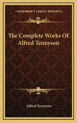 Les œuvres complètes d'Alfred Tennyson - The Complete Works Of Alfred Tennyson