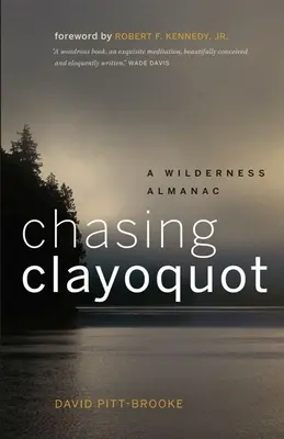 À la poursuite de Clayoquot : Un almanach de la nature sauvage - Chasing Clayoquot: A Wilderness Almanac