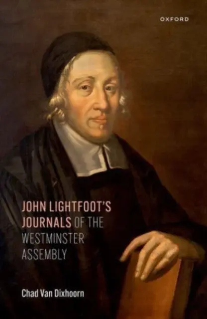 Les journaux de l'assemblée de Westminster de John Lightfoot - John Lightfoot's Journals of the Westminster Assembly