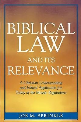 La loi biblique et sa pertinence : Une compréhension chrétienne et une application éthique des règles mosaïques pour aujourd'hui - Biblical Law and Its Relevance: A Christian Understanding and Ethical Application for Today of the Mosaic Regulations