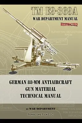 TM E9-369A Manuel technique du matériel de canon antiaérien allemand de 88 mm - TM E9-369A German 88-mm Antiaircraft Gun Material Technical Manual