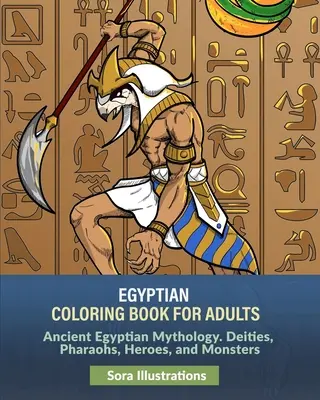 Livre de coloriage égyptien pour adultes : Mythologie égyptienne ancienne. Des divinités, des pharaons, des héros et des monstres. - Egyptian Coloring Book for Adults: Ancient Egyptian Mythology. Deities, Pharaohs, Heroes, and Monsters