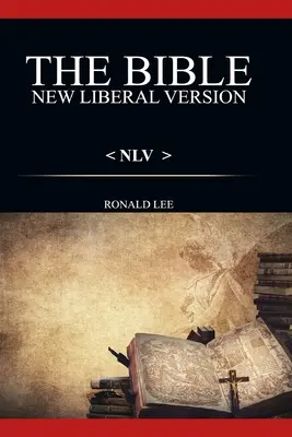 La Bible (NLV) : : Nouvelle Version Libérale - The Bible (NLV): : New Liberal Version