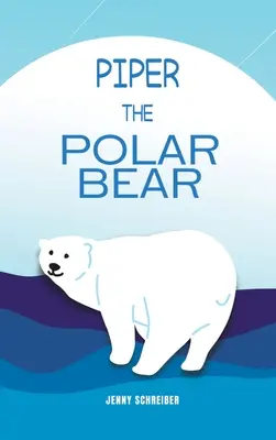 Piper l'ours polaire : (Pré-lecteur) - Piper the Polar Bear: (Pre-Reader)