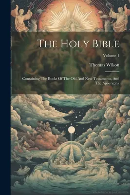 La Sainte Bible : contenant les livres de l'Ancien et du Nouveau Testament et les Apocryphes ; Volume 1 - The Holy Bible: Containing The Books Of The Old And New Testaments, And The Apocrypha; Volume 1