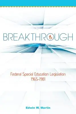 Percée : La législation fédérale sur l'éducation spéciale 1965-1981 - Breakthrough: Federal Special Education Legislation 1965-1981