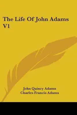 La vie de John Adams V1 - The Life Of John Adams V1