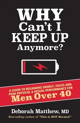 Pourquoi je n'arrive plus à suivre ? Un guide pour retrouver l'énergie, la concentration et une performance physique et sexuelle de pointe pour les hommes de plus de 40 ans - Why Can't I Keep Up Anymore?: A Guide to Regaining Energy, Focus and Peak Physical & Sexual Performance for Men Over 40