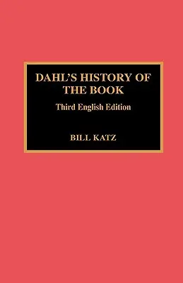 Histoire du livre de Dahl : 3e édition anglaise - Dahl's History of the Book: 3rd English Ed.