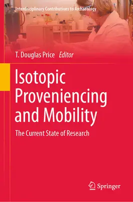 Provenance isotopique et mobilité : L'état actuel de la recherche - Isotopic Proveniencing and Mobility: The Current State of Research