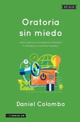 Oratoria sin miedo : Cmo cautivar a tu audiencia, transmitir tu mensaje y conqueristar al pblico - Oratoria sin miedo: Cmo cautivar a tu audiencia, transmitir tu mensaje y conquistar al pblico