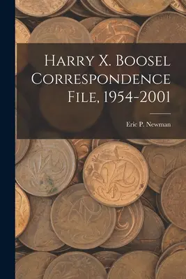 Harry X. Boosel Correspondance, 1954-2001 - Harry X. Boosel Correspondence File, 1954-2001