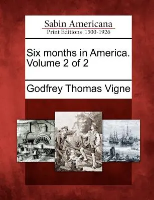 Six mois en Amérique. Volume 2 sur 2 - Six Months in America. Volume 2 of 2