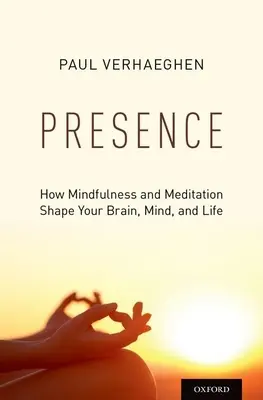 Présence : Comment la pleine conscience et la méditation façonnent votre cerveau, votre esprit et votre vie - Presence: How Mindfulness and Meditation Shape Your Brain, Mind, and Life