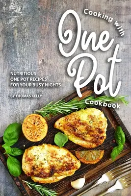 Le livre de cuisine One Pot : Recettes nutritives en une seule casserole pour vos soirées occupées - Cooking with One Pot Cookbook: Nutritious One Pot Recipes for Your Busy Nights