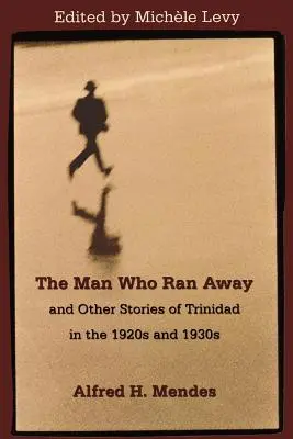The Man Who Ran Away and Other Stories of Trinidad in the 1920s and 1930s (L'homme qui s'est enfui et autres histoires de la Trinité dans les années 1920 et 1930) - The Man Who Ran Away and Other Stories of Trinidad in the 1920s and 1930s