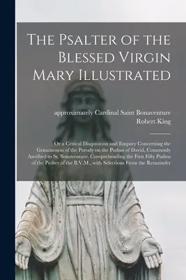 Le Psautier de la Bienheureuse Vierge Marie illustré : ou Disquisition critique et enquête sur l'authenticité de la parodie sur les Psaumes de D - The Psalter of the Blessed Virgin Mary Illustrated: or a Critical Disquisition and Enquiry Concerning the Genuineness of the Parody on the Psalms of D