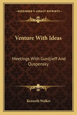 Venture With Ideas : Rencontres avec Gurdjieff et Ouspensky - Venture With Ideas: Meetings With Gurdjieff And Ouspensky