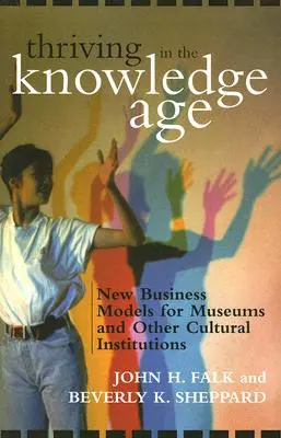 Prospérer à l'ère du savoir : nouveaux modèles économiques pour les musées et autres institutions culturelles - Thriving in the Knowledge Age: New Business Models for Museums and Other Cultural Institutions