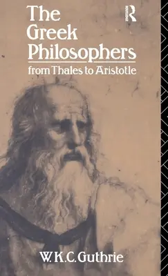 Les philosophes grecs : De Thalès à Aristote - The Greek Philosophers: From Thales to Aristotle