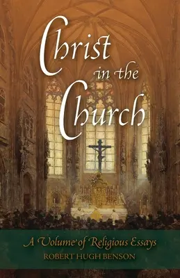 Le Christ dans l'Église : Un volume d'essais religieux - Christ in the Church: A Volume of Religious Essays