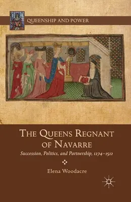 Les reines régnantes de Navarre : succession, politique et partenariat, 1274-1512 - The Queens Regnant of Navarre: Succession, Politics, and Partnership, 1274-1512