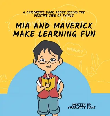 Mia et Maverick s'amusent à apprendre : Un livre pour enfants sur la façon de voir le côté positif des choses - Mia and Maverick Make Learning Fun: A Children's Book About Seeing The Positive Side of Things
