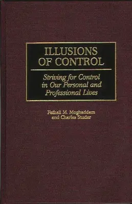 Illusions de contrôle : La recherche du contrôle dans nos vies personnelles et professionnelles - Illusions of Control: Striving for Control in Our Personal and Professional Lives