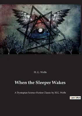 Quand le dormeur s'éveille : Un classique de la science-fiction dystopique par H.G. Wells - When the Sleeper Wakes: A Dystopian Science Fiction Classic by H.G. Wells