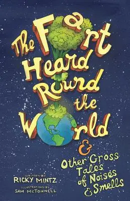 Le pet entendu dans le monde entier : et autres histoires de bruits et d'odeurs grossières - The Fart Heard Round the World: and Other Gross Tales of Noises and Smells