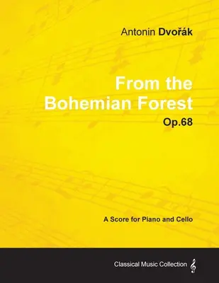 Antonn Dvořk - De la forêt de Bohême - Op.68 - Partition pour piano et violoncelle - Antonn Dvořk - From the Bohemian Forest - Op.68 - A Score for Piano and Cello