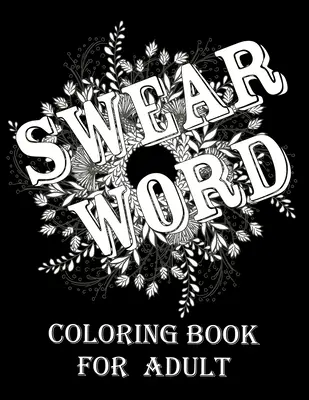 Livre de coloriage de gros mots pour adultes : Livre de coloriage pour adultes pour soulager le stress et se détendre. - Swear word coloring book for adult.: Adult swear & motivational coloring book for stress relief & relaxation.