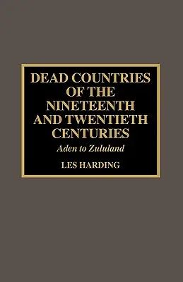 Les pays morts des XIXe et XXe siècles : D'Aden au Zoulouland - Dead Countries of the Nineteenth and Twentieth Centuries: Aden to Zululand